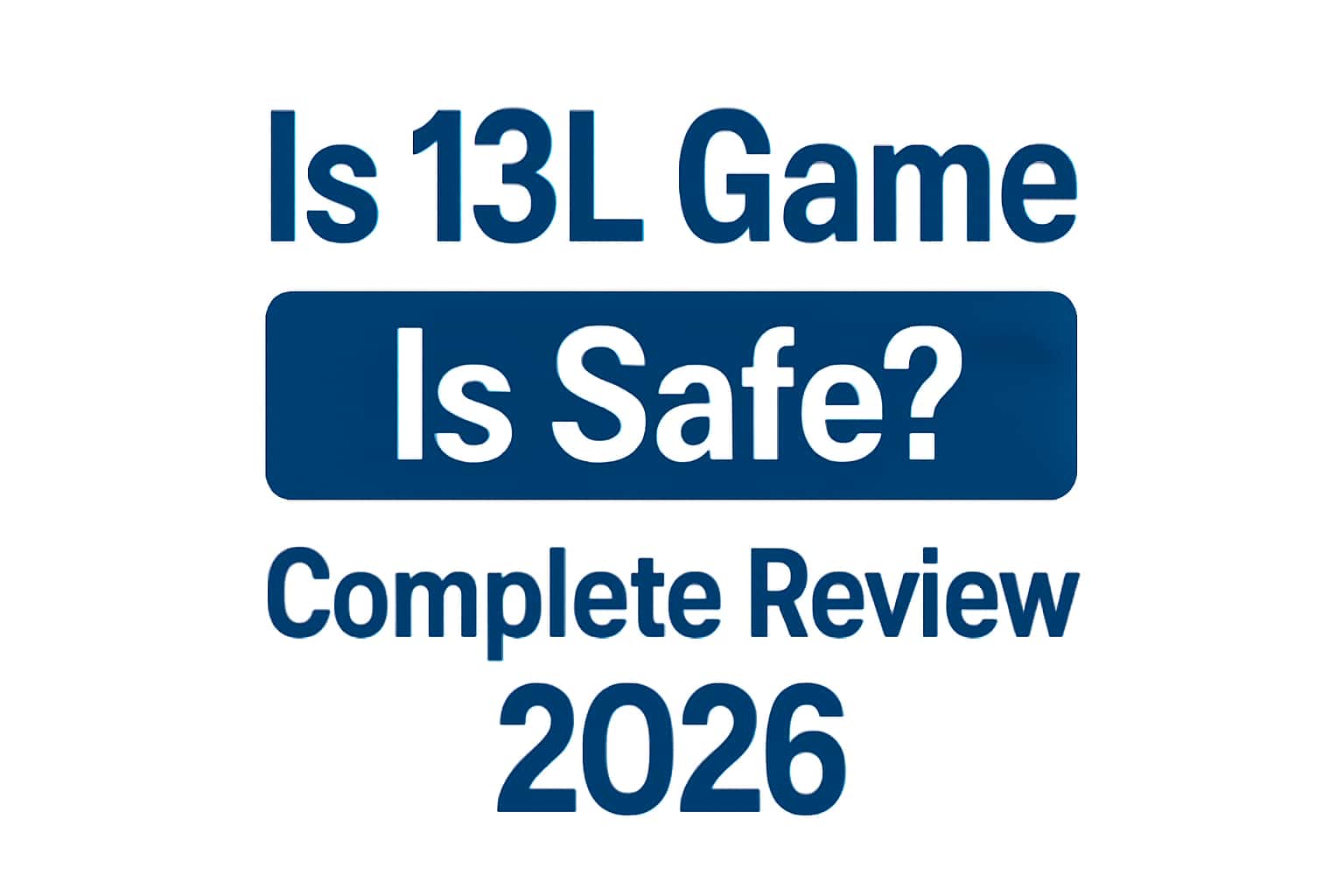 Is 13L Game Safe? Complete Review 2026