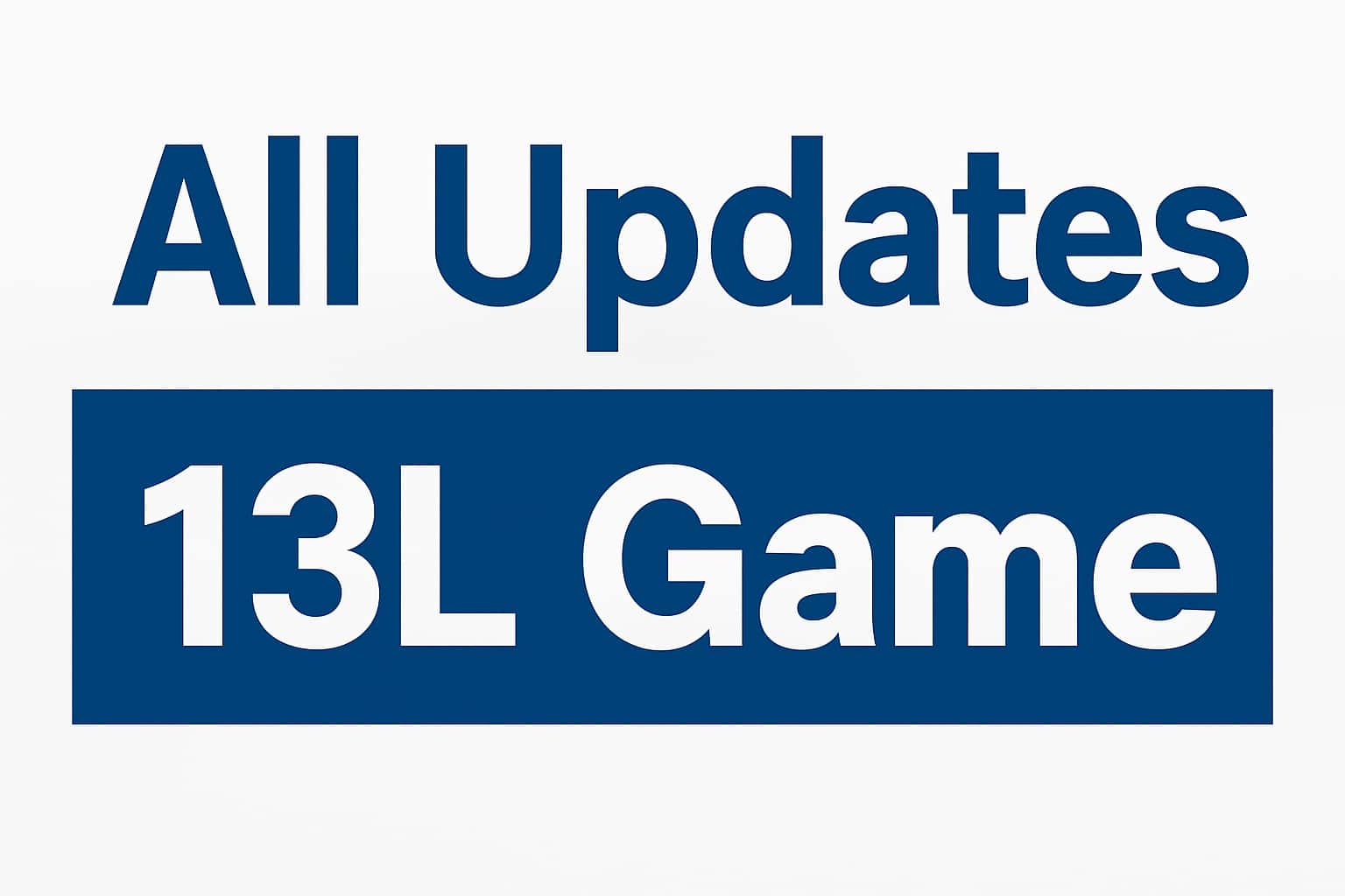 Latest updates on 13L Game